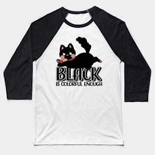 Black is colorful enough Baseball T-Shirt